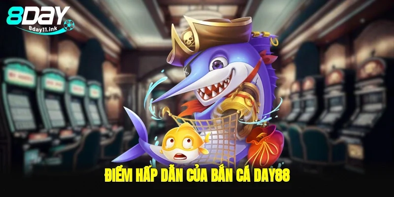 Điểm hấp dẫn của bắn cá day88