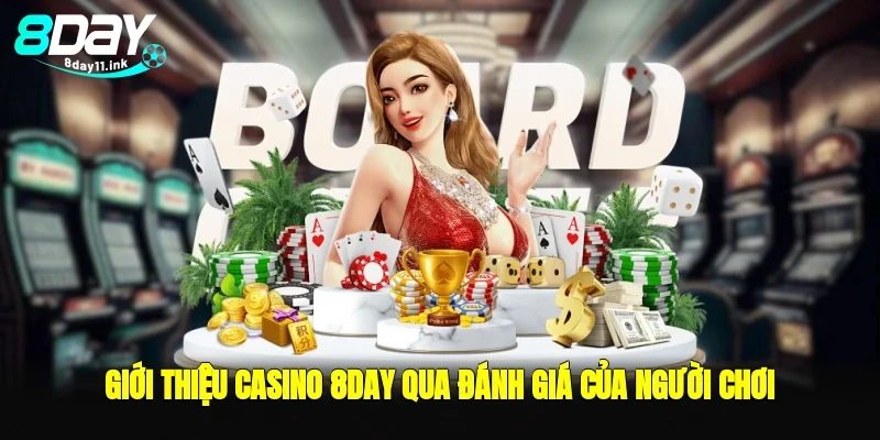 Giới thiệu casino 8day qua đánh giá của người chơi