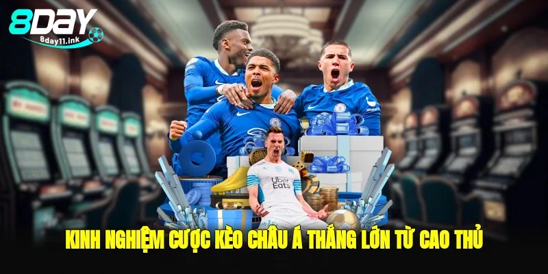 Kinh nghiệm cược kèo châu á thắng lớn từ cao thủ