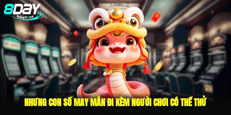 Nhưng con số may mắn đi kèm người chơi có thể thử
