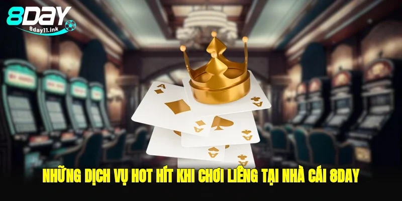 Những dịch vụ hot hít khi chơi liêng tại nhà cái 8day