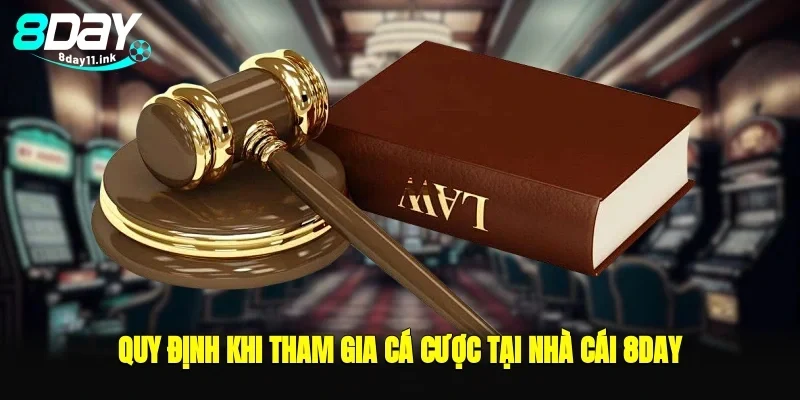 Quy định khi tham gia cá cược tại nhà cái 8day