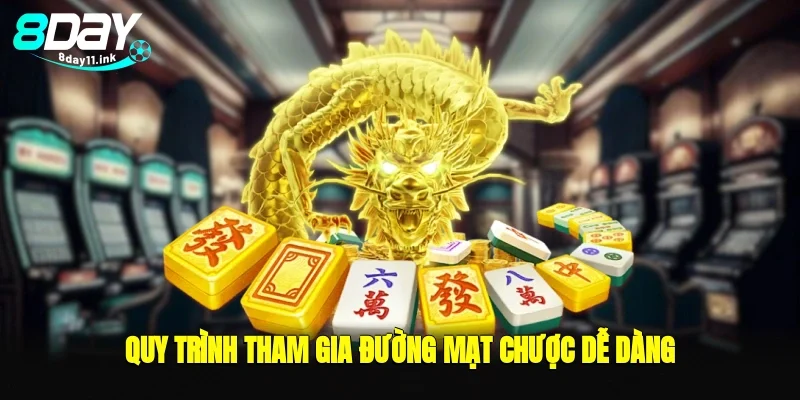 Quy trình tham gia đường mạt chược dễ dàng