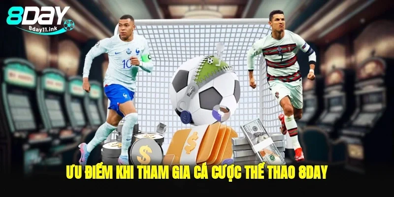 Ưu điểm khi tham gia cá cược thể thao 8day