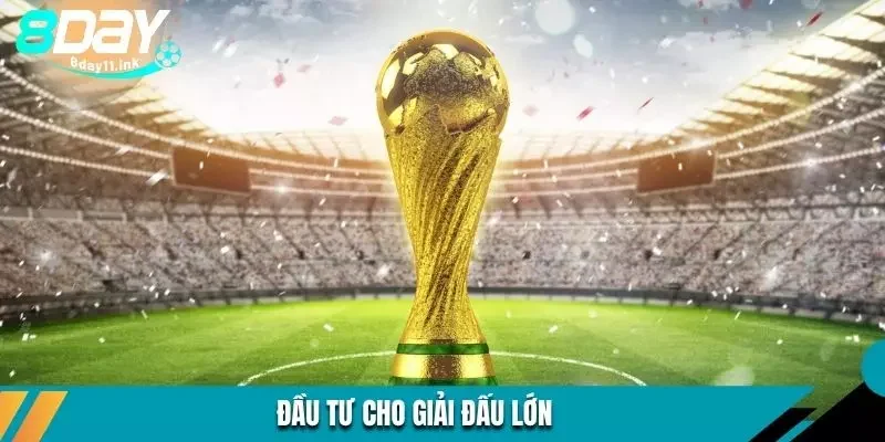 Đầu tư cho giải đấu lớn